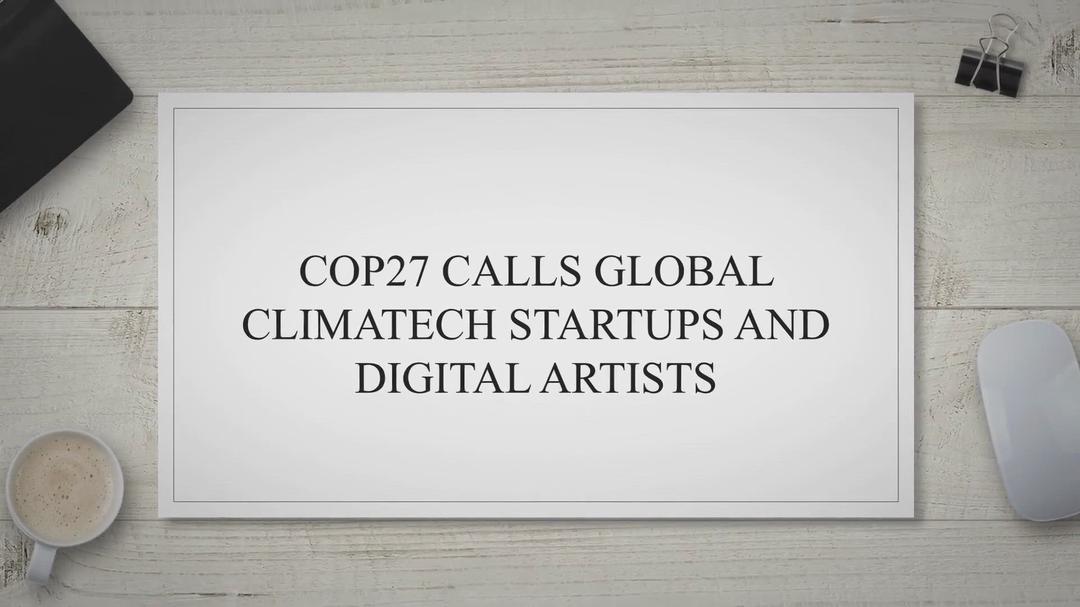 'Video thumbnail for COP27 CALLS GLOBAL CLIMATECH STARTUPS AND DIGITAL ARTISTS ( GRAND PRIZE OF 100 000USD + 50 000USD FOR THE WINNING AFRICAN STARTUP): APPLY NOW'