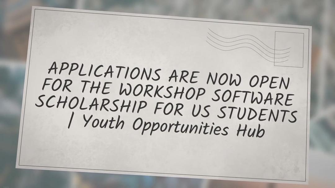 'Video thumbnail for APPLICATIONS ARE NOW OPEN FOR THE WORKSHOP SOFTWARE SCHOLARSHIP FOR US STUDENTS | Youth Opportunities Hub'