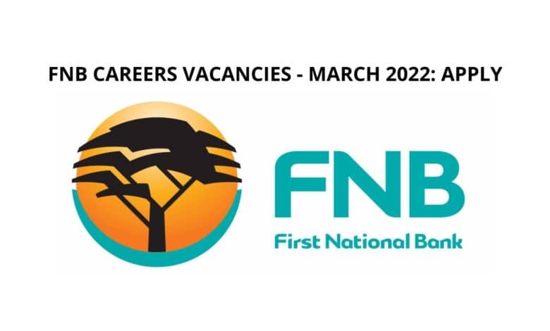 FNB CAREERS VACANCIES - MARCH 2022