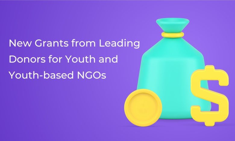 10+NEW GRANTS FROM LEADING DONORS FOR YOUTH AND YOUTH-BASED NGOs