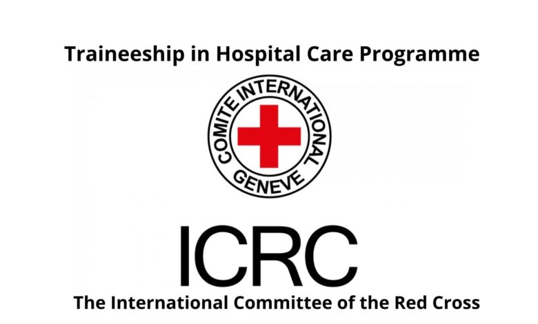 ICRC TRAINEESHIP IN HOSPITAL CARE PROGRAMME (The International Committee of the Red Cross)