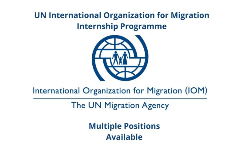 UN INTERNATIONAL ORGANIZATION FOR MIGRATION INTERNSHIP PROGRAMME: HOME-BASED (MULTIPLE POSITIONS)