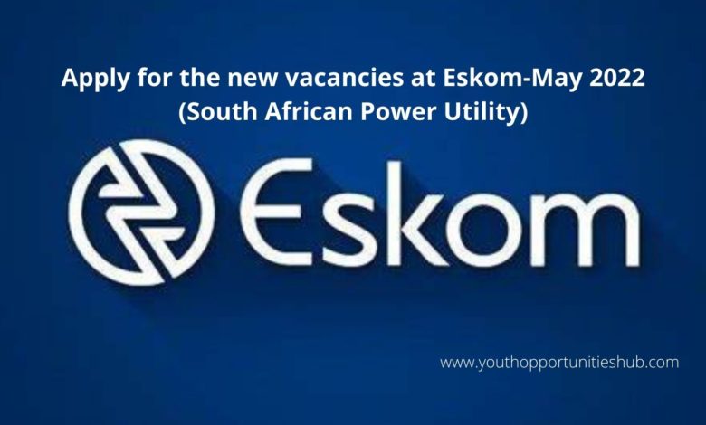 NEW VACANCIES AT ESKOM: MAY 2022 (South African Power Utility)
