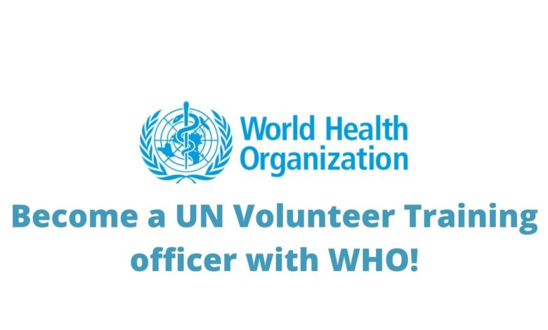 BECOME A UN VOLUNTEER TRAINING OFFICER WITH WHO (World Health Organization)