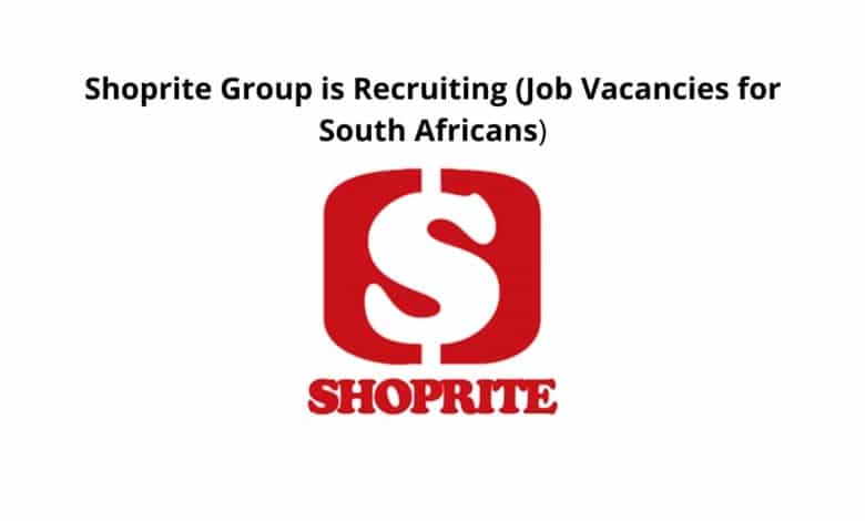 SHOPRITE GROUP IS RECRUITING (Job Vacancies for South Africans)