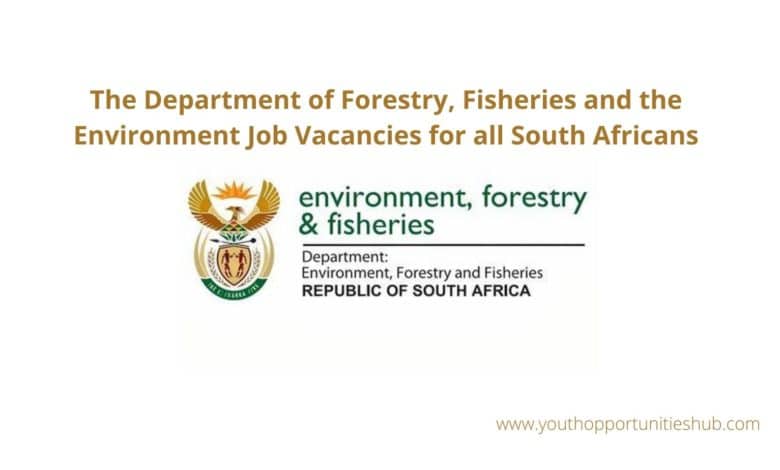 DEPARTMENT OF FORESTRY, FISHERIES AND THE ENVIRONMENT VACANCIES FOR ALL SOUTH AFRICANS