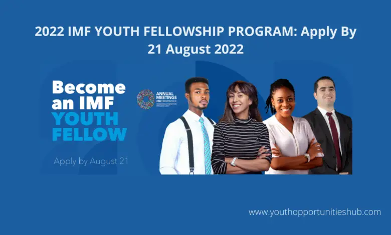 2022 IMF YOUTH FELLOWSHIP PROGRAM: Apply By 21 August 2022