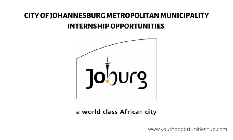 CITY OF JOHANNESBURG METROPOLITAN MUNICIPALITY INTERNSHIP OPPORTUNITIES (Closing Date: 29th-30th August 2022)