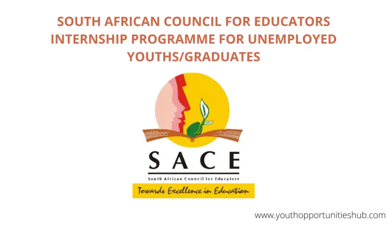 SOUTH AFRICAN COUNCIL FOR EDUCATORS INTERNSHIP PROGRAMME FOR UNEMPLOYED YOUTHS/GRADUATES