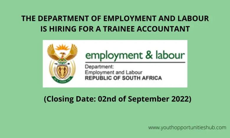 THE DEPARTMENT OF EMPLOYMENT AND LABOUR IS HIRING FOR A TRAINEE ACCOUNTANT (Closing Date: 02 September 2022)