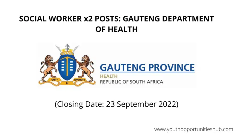 SOCIAL WORKER x2 POSTS: GAUTENG DEPARTMENT OF HEALTH (Closing Date: 23 September 2022)