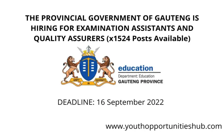 THE PROVINCIAL GOVERNMENT OF GAUTENG IS HIRING FOR EXAMINATION ASSISTANTS AND QUALITY ASSURERS (x1524 Posts Available)