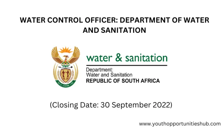 WATER CONTROL OFFICER: DEPARTMENT OF WATER AND SANITATION (Closing Date: 30 September 2022)