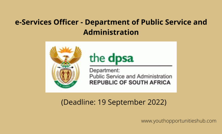 e-Services Officer - Department of Public Service and Administration (Deadline: 19 September 2022)