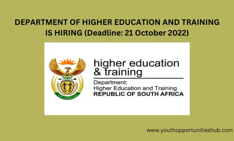LATEST: THE DEPARTMENT OF HIGHER EDUCATION AND TRAINING IS HIRING (Deadline: 21 October 2022)