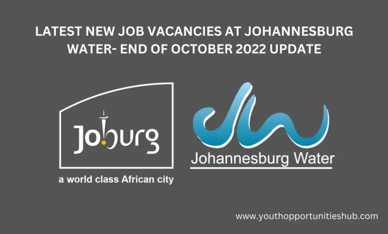 LATEST NEW JOB VACANCIES AT JOHANNESBURG WATER- END OF OCTOBER 2022 UPDATE
