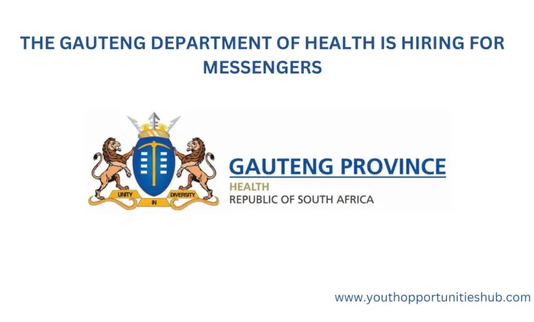 THE GAUTENG DEPARTMENT OF HEALTH IS HIRING FOR MESSENGERS (Closing Date: 21 October 2022)