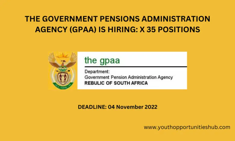 THE GOVERNMENT PENSIONS ADMINISTRATION AGENCY (GPAA) IS HIRING: X 35 POSITIONS