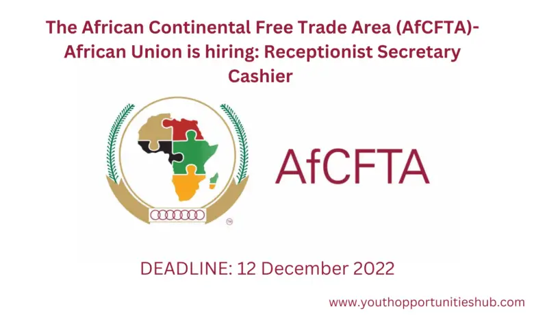 The African Continental Free Trade Area (AfCFTA)- African Union is hiring: Receptionist Secretary Cashier