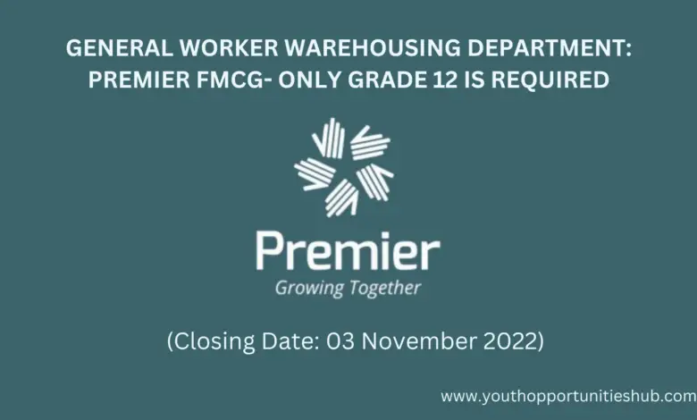 GENERAL WORKER WAREHOUSING DEPARTMENT: PREMIER FMCG- ONLY GRADE 12 IS REQUIRED (Closing Date: 03 November 2022)
