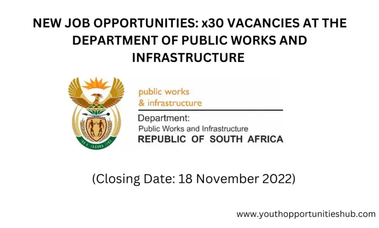 NEW JOB OPPORTUNITIES: x30 VACANCIES AT THE DEPARTMENT OF PUBLIC WORKS AND INFRASTRUCTURE (Closing Date: 18 November 2022)