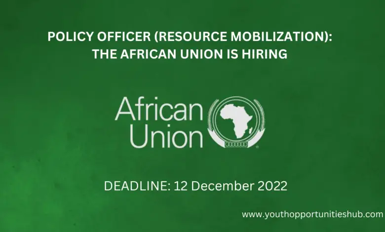 POLICY OFFICER (RESOURCE MOBILIZATION): THE AFRICAN UNION IS HIRING