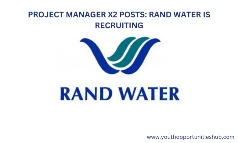 PROJECT MANAGER X2 POSTS: RAND WATER IS RECRUITING