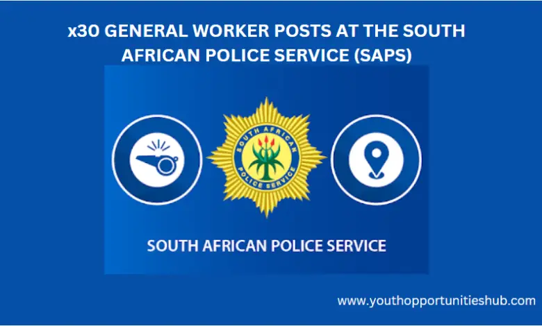 x30 GENERAL WORKER POSTS AT THE SOUTH AFRICAN POLICE SERVICE (SAPS)