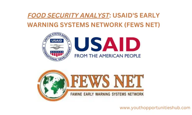 FOOD SECURITY ANALYST: USAID'S EARLY WARNING SYSTEMS NETWORK (FEWS NET)
