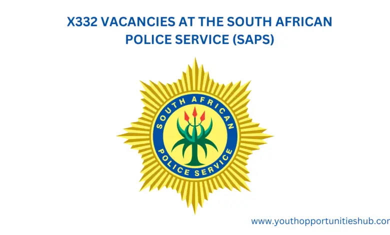 X332 VACANCIES AT THE SOUTH AFRICAN POLICE SERVICE (SAPS)