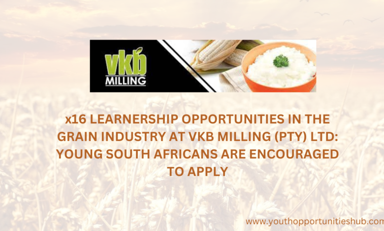 x16 LEARNERSHIP IN THE GRAIN INDUSTRY AT VKB MILLING (PTY) LTD: YOUNG SOUTH AFRICANS ARE ENCOURAGED TO APPLY