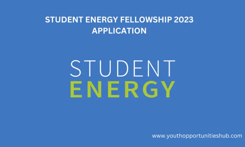 STUDENT ENERGY FELLOWSHIP 2023 APPLICATION