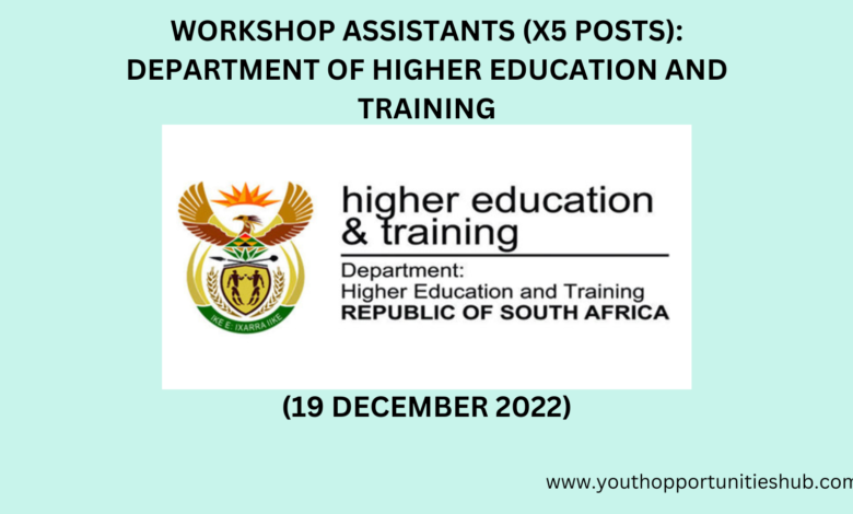 WORKSHOP ASSISTANTS (X5 POSTS): DEPARTMENT OF HIGHER EDUCATION AND TRAINING