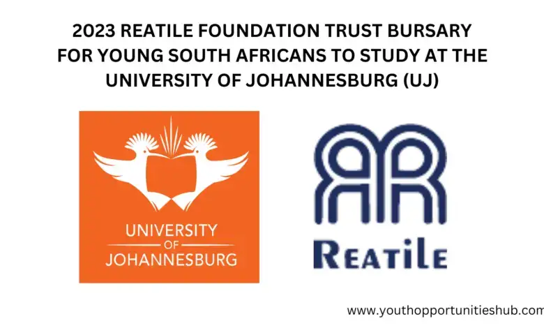 2023 REATILE FOUNDATION TRUST BURSARY FOR YOUNG SOUTH AFRICANS TO STUDY AT THE UNIVERSITY OF JOHANNESBURG (UJ)
