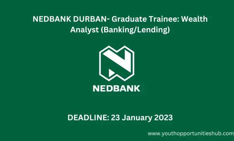 NEDBANK DURBAN- Graduate Trainee: Wealth Analyst (Banking/Lending)