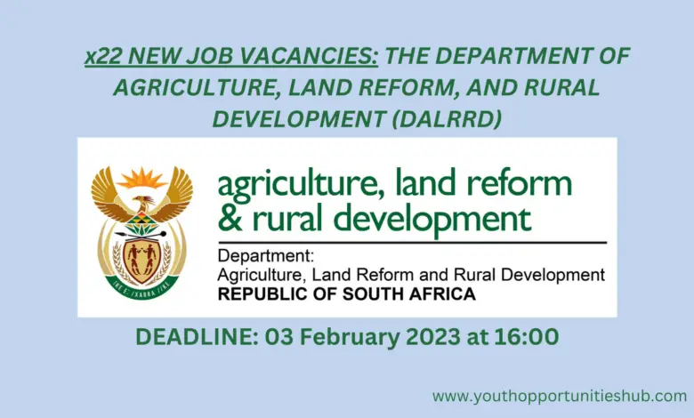 x22 NEW JOB VACANCIES: THE DEPARTMENT OF AGRICULTURE, LAND REFORM, AND RURAL DEVELOPMENT (DALRRD)