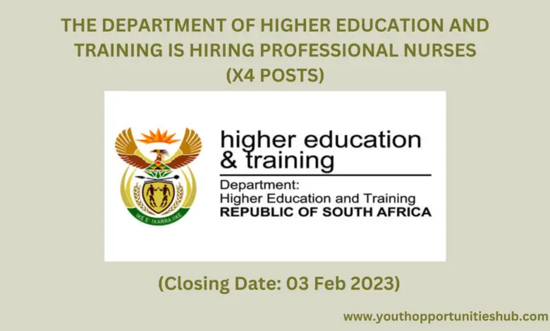THE DEPARTMENT OF HIGHER EDUCATION AND TRAINING IS HIRING PROFESSIONAL NURSES (X4 POSTS)