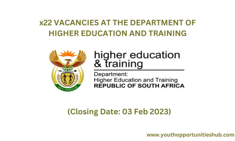 x22 VACANCIES AT THE DEPARTMENT OF HIGHER EDUCATION AND TRAINING (Closing Date: 03 Feb 2023)