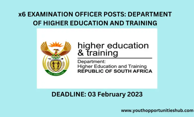 x6 EXAMINATION OFFICER POSTS: DEPARTMENT OF HIGHER EDUCATION AND TRAINING