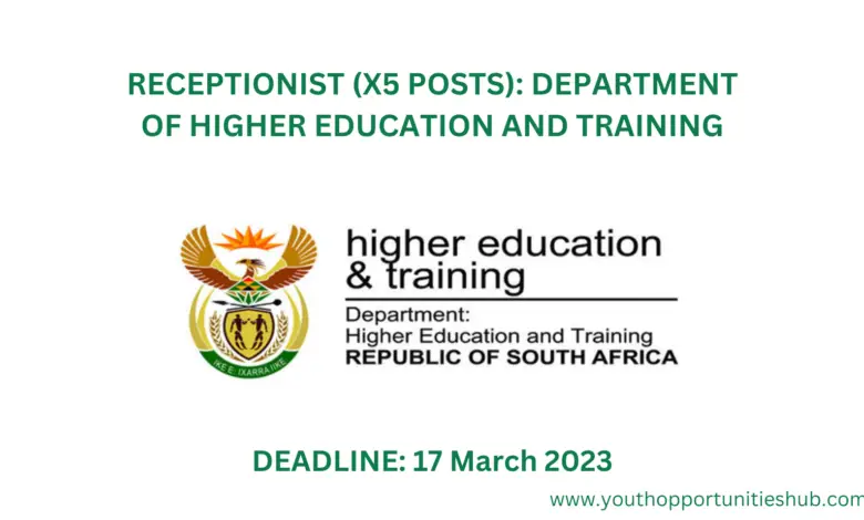 RECEPTIONIST (X5 POSTS): DEPARTMENT OF HIGHER EDUCATION AND TRAINING (Closing Date: 17 March 2023)