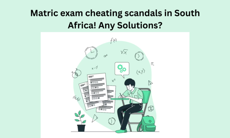 Matric exam cheating scandals in South Africa! Any Solutions?