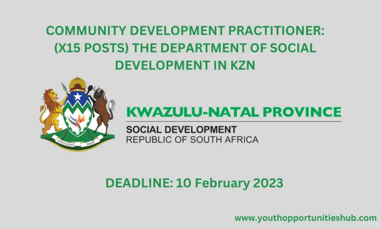 COMMUNITY DEVELOPMENT PRACTITIONER: (X15 POSTS) THE DEPARTMENT OF SOCIAL DEVELOPMENT IN KZN