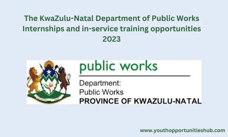 The KwaZulu-Natal Department of Public Works Internships and in-service training opportunities 2023
