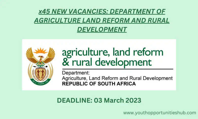 x45 NEW VACANCIES: DEPARTMENT OF AGRICULTURE, LAND REFORM, AND RURAL DEVELOPMENT