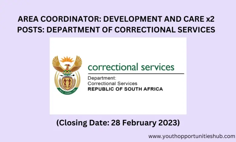 AREA COORDINATOR: DEVELOPMENT AND CARE x2 POSTS: DEPARTMENT OF CORRECTIONAL SERVICES