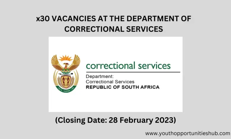 x30 VACANCIES AT THE DEPARTMENT OF CORRECTIONAL SERVICES (Closing Date: 28 February 2023)