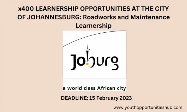 x400 LEARNERSHIP OPPORTUNITIES AT THE CITY OF JOHANNESBURG: Roadworks and Maintenance Learnership