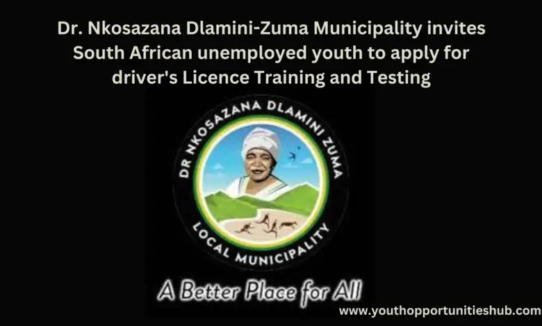 Dr Nkosazana Dlamini-Zuma Municipality invites South African unemployed youth to apply for driver's Licence Training and Testing