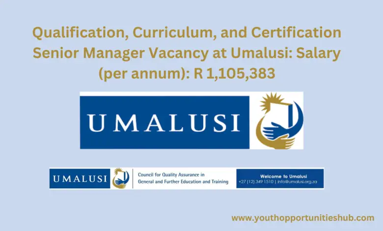 Qualification, Curriculum, and Certification Senior Manager Vacancy at Umalusi: Salary (per annum): R 1,105,383