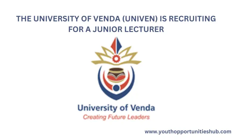 THE UNIVERSITY OF VENDA (UNIVEN) IS RECRUITING FOR A JUNIOR LECTURER